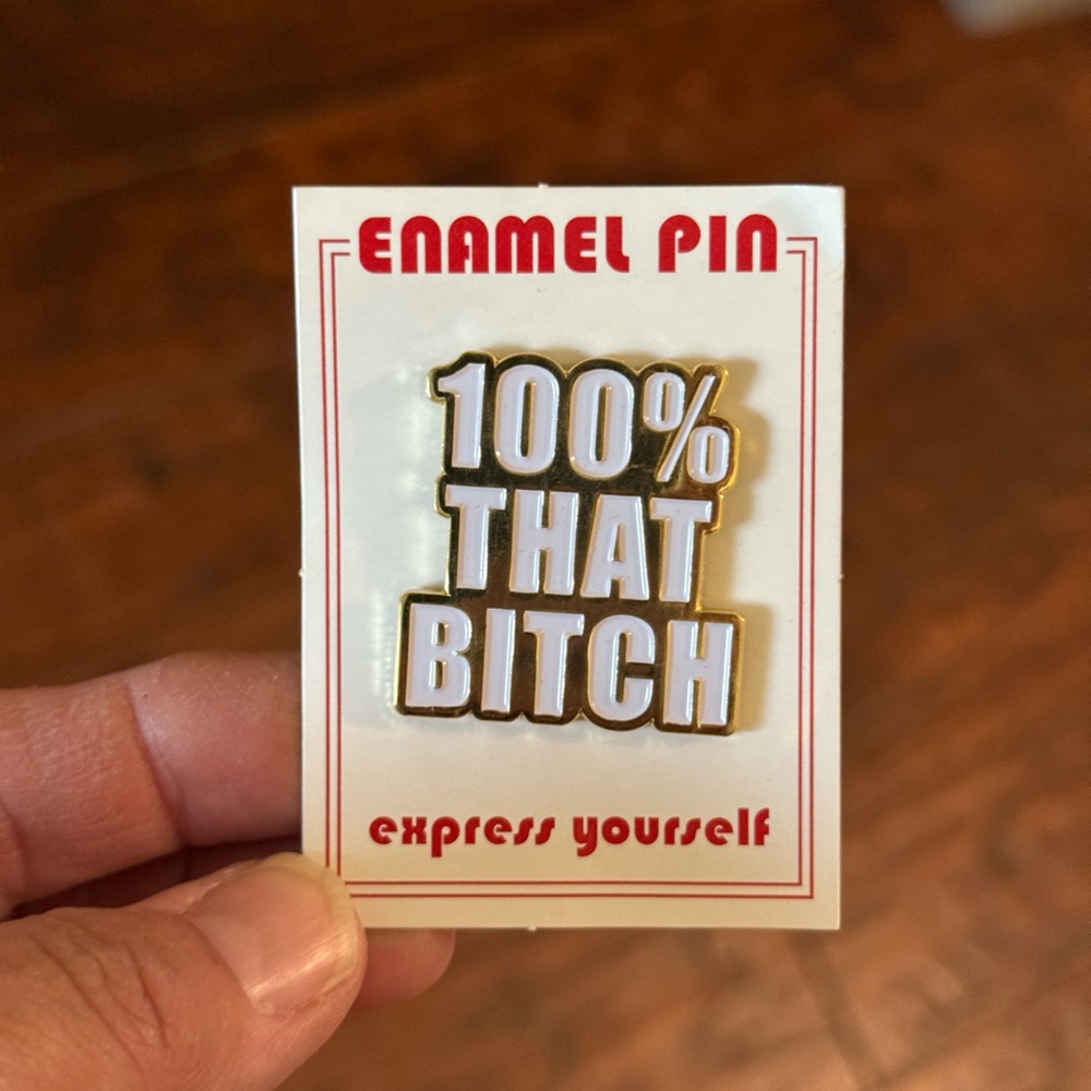 The Found "100% That B!tch" Enamel Pin NWT
